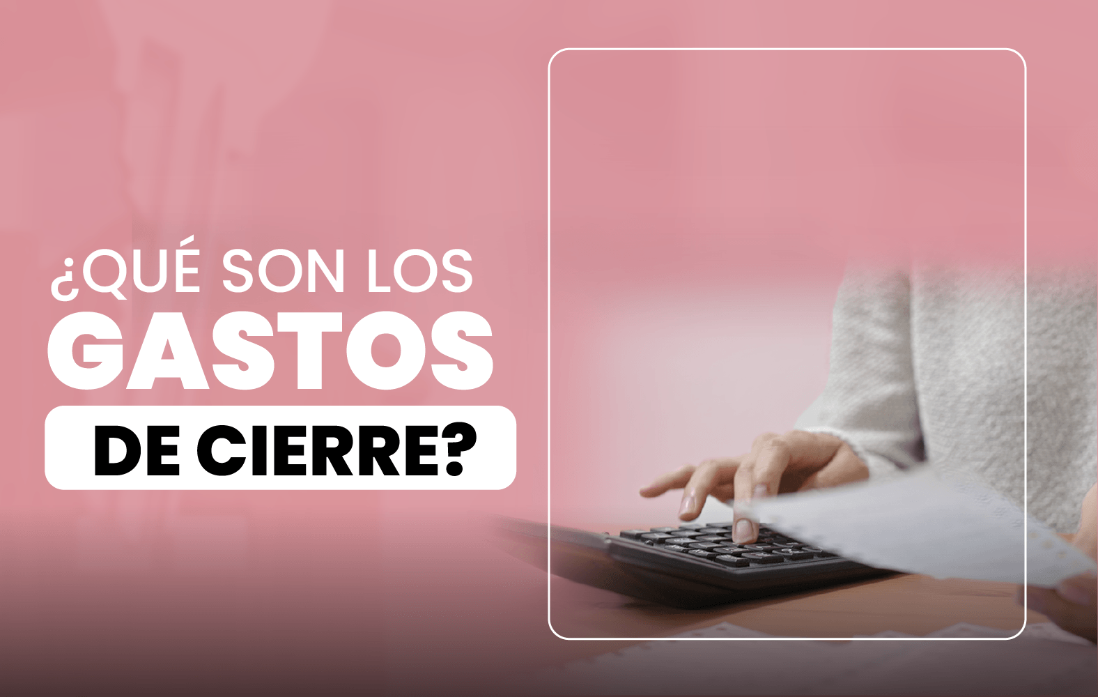 ¿Sabes qué son los gastos de cierre?