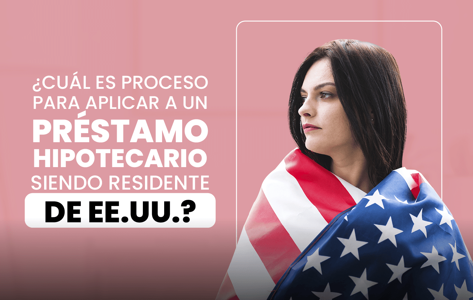 ¿Quieres aplicar para un préstamo hipotecario, pero no eres residente de Estados Unidos?