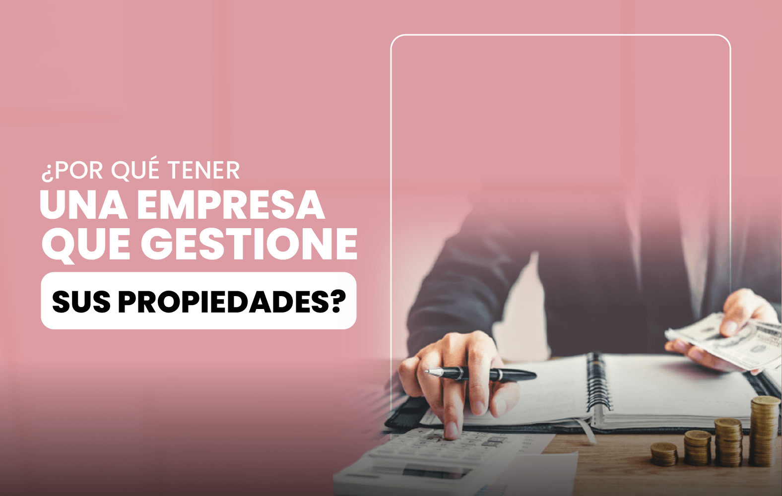 ¿Por qué contar con una empresa que administre sus propiedades?