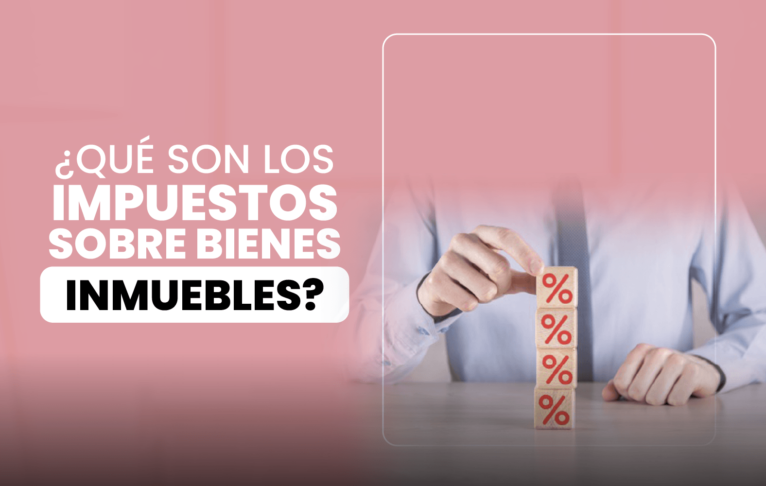 ¿Qué son los impuestos al inmueble (property tax)?